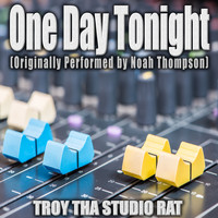 Troy Tha Studio Rat - One Day Tonight (Originally Performed by Noah Thompson) (Karaoke)
