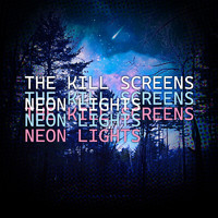 The Kill Screens - Neon Lights