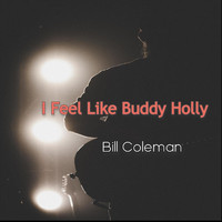 Bill Coleman - I Feel Like Buddy Holly