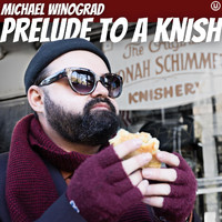 Michael Winograd - Prelude to a Knish