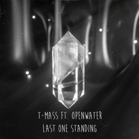 T-Mass - Last One Standing (feat. Openwater)