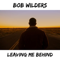 Bob Wilders - Leaving Me Behind