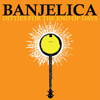Banjelica - Ditties for the End of Days