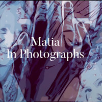 Matia - In Photographs