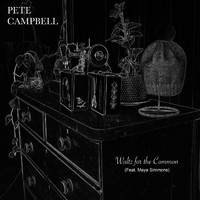Pete Campbell - Waltz for the Common (feat. Maya Simmons)