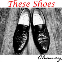 Chaney - These Shoes