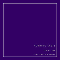Tim Heller - Nothing Lasts (feat. Carly Watson)