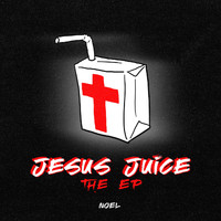 Noel - Jesus Juice: The EP