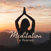 Relaxation and Meditation - Meditation For Pessimists: Morning Yoga And Meditation Session To Improve Your Mood, Shifting Your Mindset And Attitude To The World