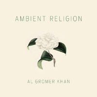 Al Gromer Khan - Ambient Religion