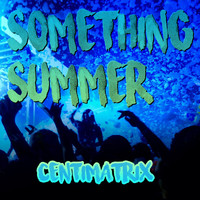 Centimatrix - Something Summer