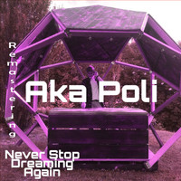 Aka Poli - Never Stop Dreaming Again Remastering