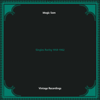 Magic Sam - Singles Rarity 1958-1962 (Hq remastered)