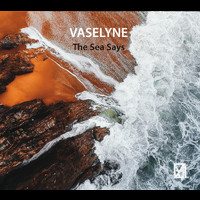 Vaselyne - The Sea Says