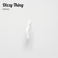 Mohit - Dizzy Thing