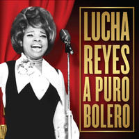 Lucha Reyes - Lucha Reyes a Puro Bolero