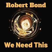 Robert Bond - We Need This