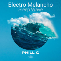 Phill C - Electro Melancho Sleep Wave