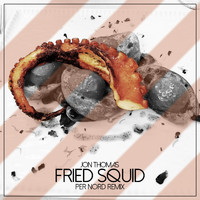 Jon Thomas - Fried Squid (Per Nord Remix)