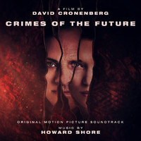 Howard Shore - Crimes of the Future (Original Motion Picture Soundtrack)