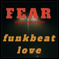 FunkBeatLove - Fear (Love in a Time of Chaos)
