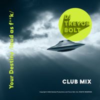 Trevor Bolt - Your Destiny / Loud as F...K / (Club Mix)