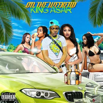 King Asar - On The Weekend (Explicit)