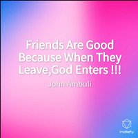 John Ambuli - Friends Are Good Because When They Leave,God Enters !!!