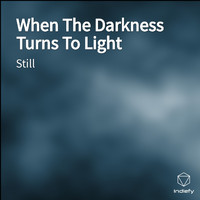 Still - When The Darkness Turns To Light