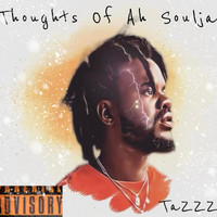 TaZzZ - Thoughts Of Ah Soulja (Explicit)