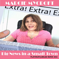 Marcie Mycroft - Big News in a Small Town (Platinum Jubilee Remix 2022)
