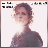 Louise Havell - You Take Me Home