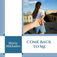 Maria Mikhailov - Come Back to Me