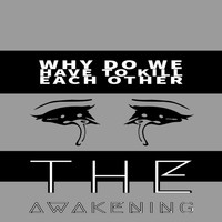 The Awakening - Why Do We Kill Each Other (World Edit)