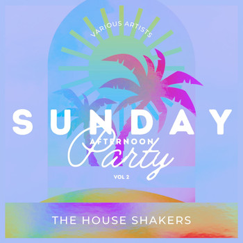 Various Artists - Sunday Afternoon Party (The House Shakers), Vol. 2