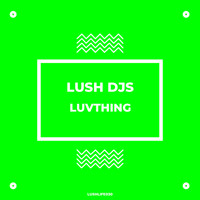 Lush Djs - Luvthing