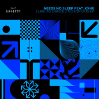 Needs No Sleep feat. KXNE - I Like To Dance / Notorious EP