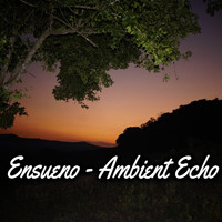 Ensueno - Ambient Echo