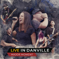 Major Moment - Live in Danville (Explicit)