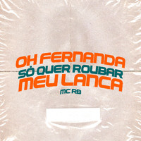 MC RB - Oh Fernanda - Só Quer Roubar Meu Lança