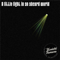 Kenichi Tamura - A little light in an absurd world