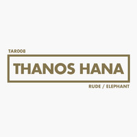 Thanos Hana - Rude / Elephant