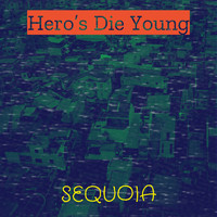 Sequoia - Hero’s Die Young (Explicit)
