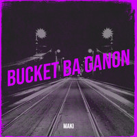 Maki - Bucket Ba Ganon (Explicit)