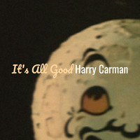 Harry Carman - It's All Good