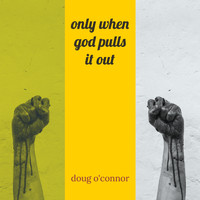 Doug O'Connor - Only When God Pulls It Out (Explicit)
