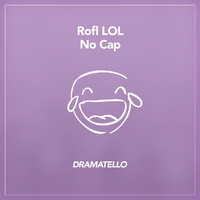 Dramatello - Rofl LOL No Cap