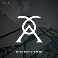 Wilson T - Bubbly Swings To Droll