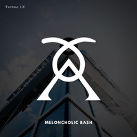 Techno LX - Meloncholic Bash