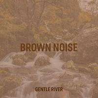 ABC Sleep - Brown Noise Gentle River